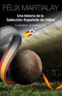 Una historia de la selección española de fútbol: el mundial de España 1982